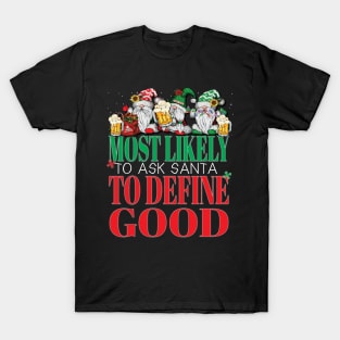 Funny Most Likely To Ask Santa To Define Good Christmas Xmas T-Shirt